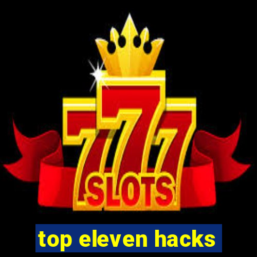 top eleven hacks